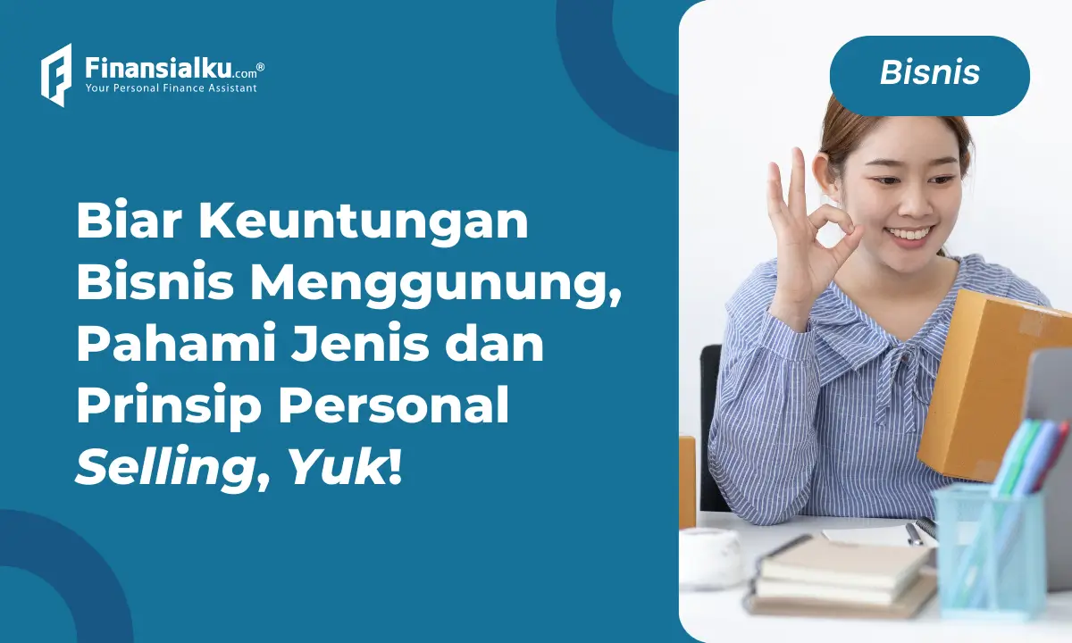 Personal Selling Adalah Teknik Pemasaran, Pelajari Yuk!