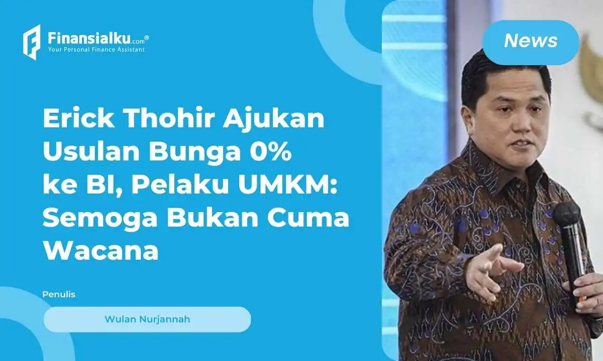 Erick Thohir Ajukan Usulan Bunga 0 Persen untuk Pelaku UMKM, Mungkinkah Terealisasi?