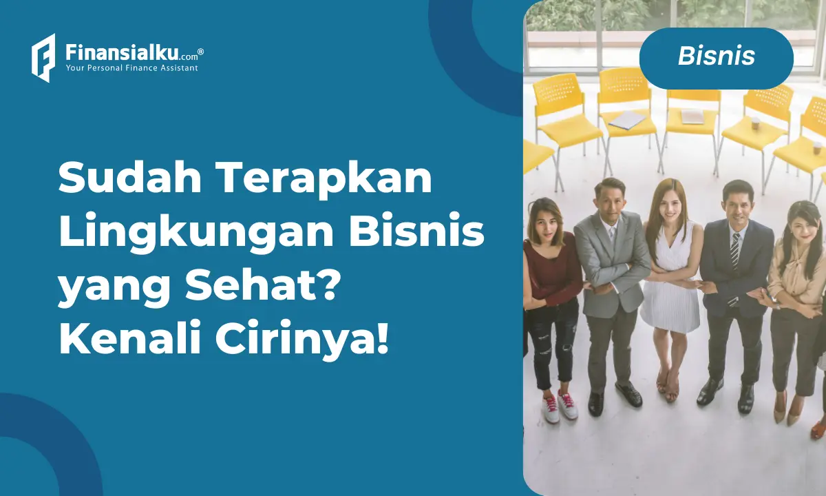 Ciri-ciri Lingkungan Bisnis, Manfaat, & Contoh Analisisnya