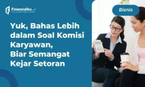 Komisi Adalah Income Tambahan, Kenali Jenis dan Cara Hitungnya