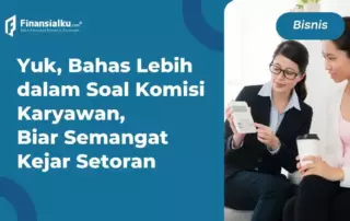 Komisi Adalah Income Tambahan, Kenali Jenis dan Cara Hitungnya