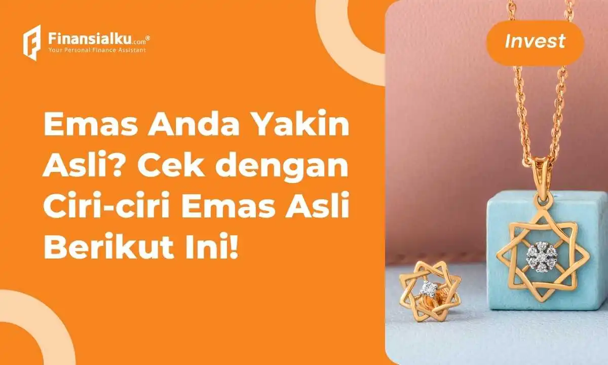 Kenali 10 Ciri-ciri Emas Asli, Biar Enggak Rugi Kalau Dijual Lagi!