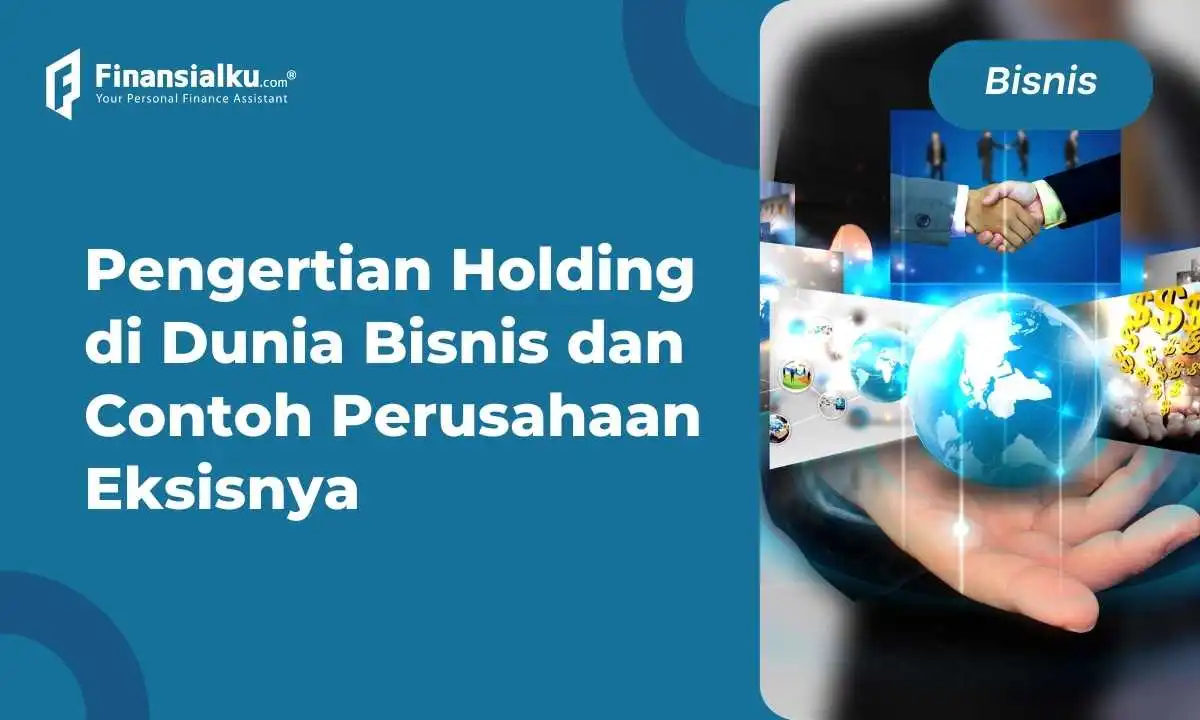 Holding Artinya Apa? Begini Pengertian, Tujuan & Contohnya