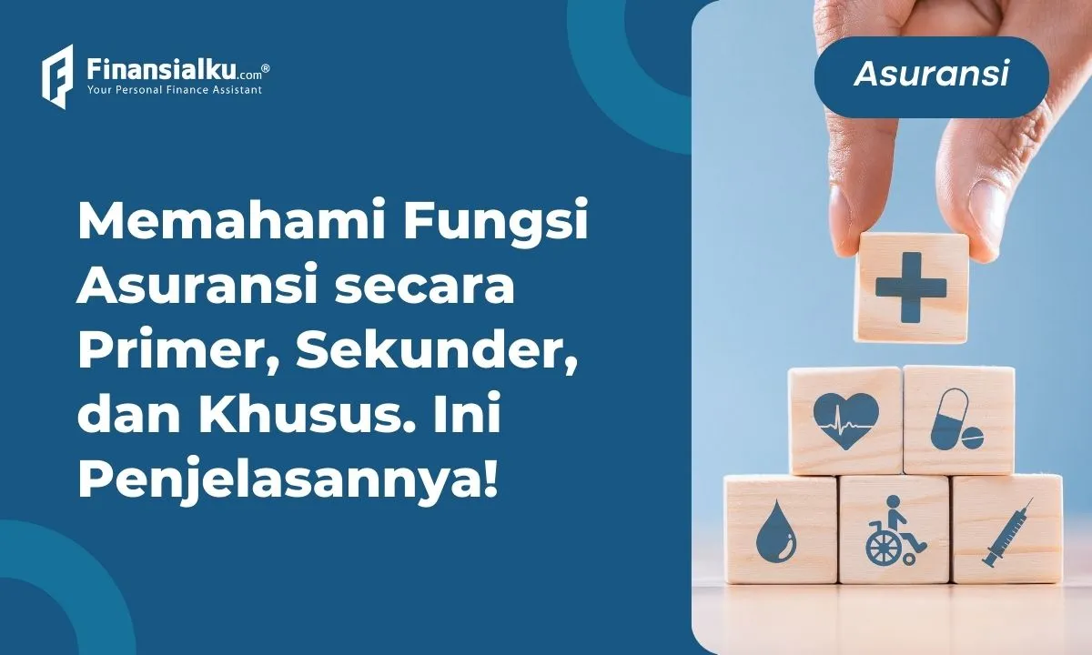 Inilah Fungsi Asuransi Secara Primer, Sekunder, dan Khusus, Wajib Tahu!