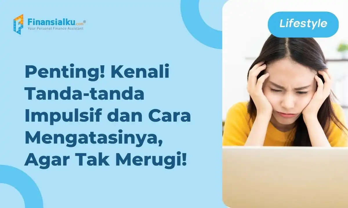 Definisi Impulsif, Penyebab dan Cara Mengatasinya, Jangan Dibiarkan!