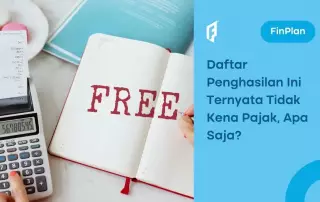 10+ Daftar Penghasilan yang Tidak Kena Pajak, Cek Sebelum Lapor