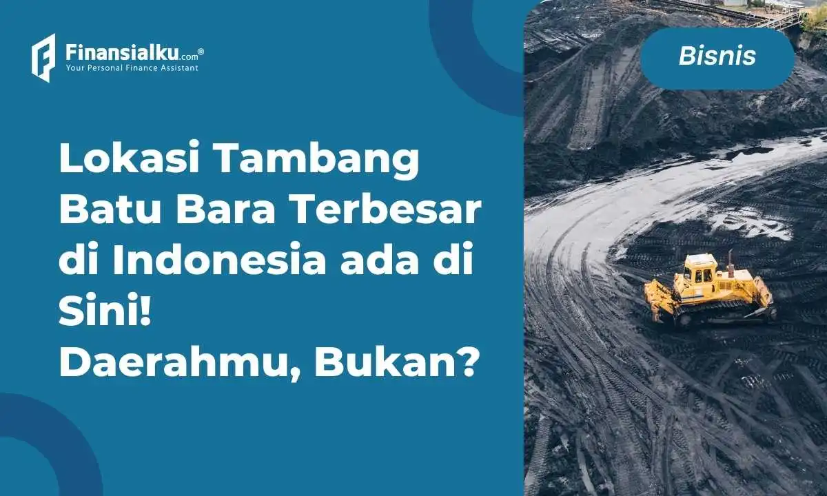Daftar Lokasi Tambang Batu Bara Terbesar di Indonesia, Fantastis!
