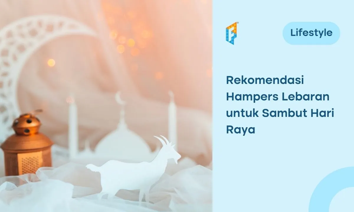 15 Ide Hampers Lebaran yang Unik untuk Orang Tersayang, Anti-Mainstream!