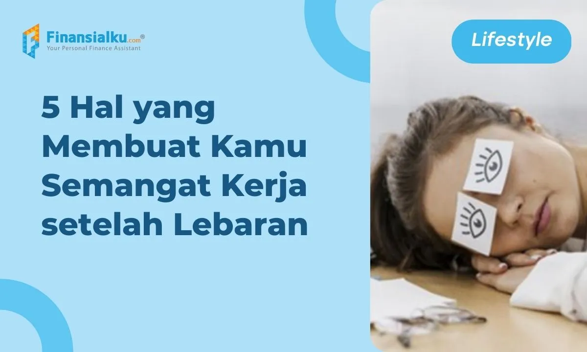 5 Hal yang Membuat Kamu Semangat Kerja setelah Lebaran