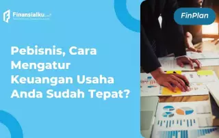 Cara Mengatur Keuangan Usaha yang Ampuh Buat Pebisnis