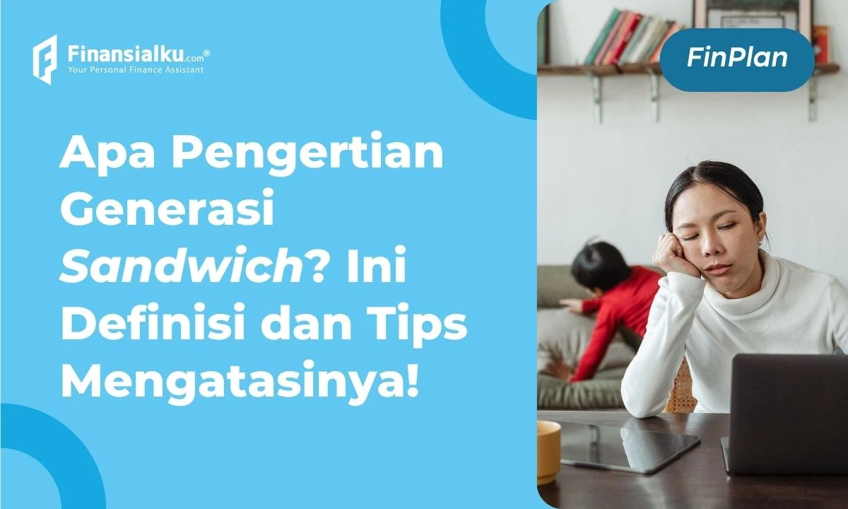 Apa Itu Generasi Sandwich? Penyebab dan Cara Mengatasinya!