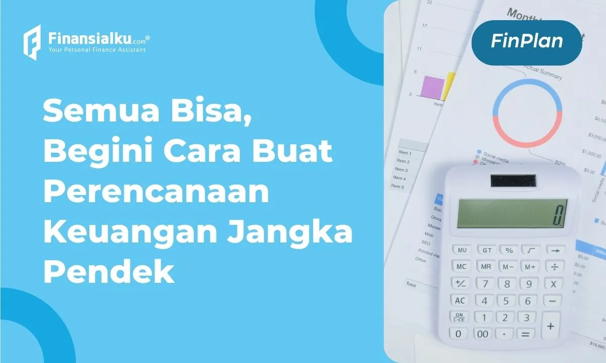 Cara Mudah Buat Perencanaan Keuangan Jangka Pendek untuk Semua Orang