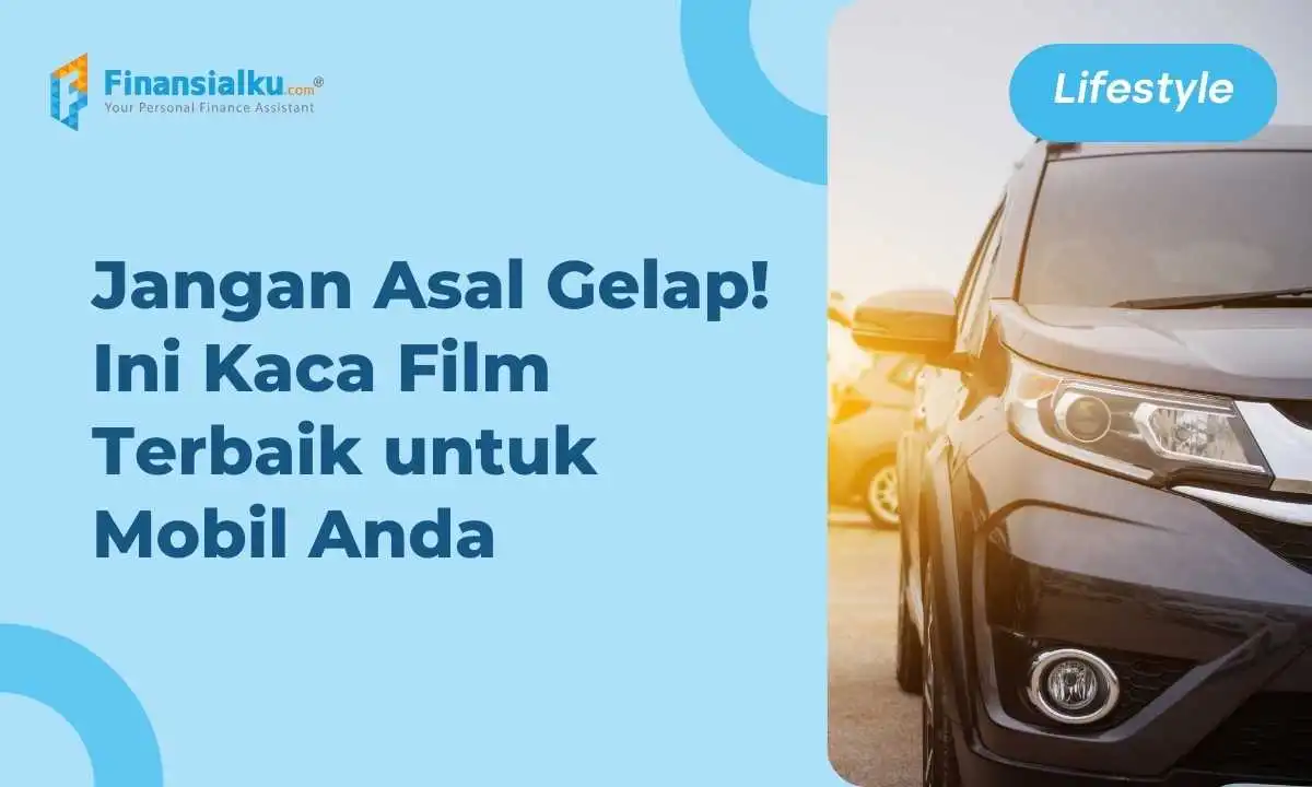 12 Rekomendasi Kaca Film Mobil Terbaik, Jangan Asal Pilih