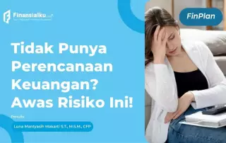 Apa Risiko Jika Tidak Memiliki Perencanaan Keuangan? Cek Ini!