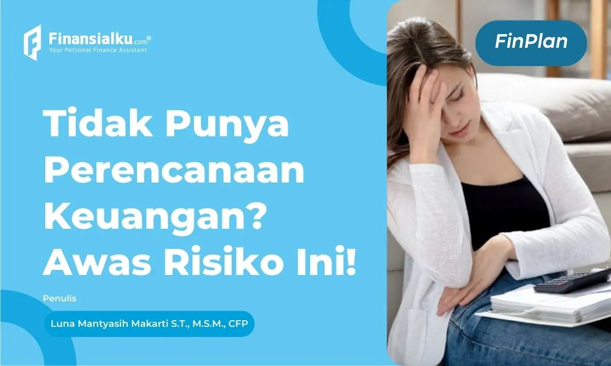 Apa Risiko Jika Tidak Memiliki Perencanaan Keuangan? Cek Ini!