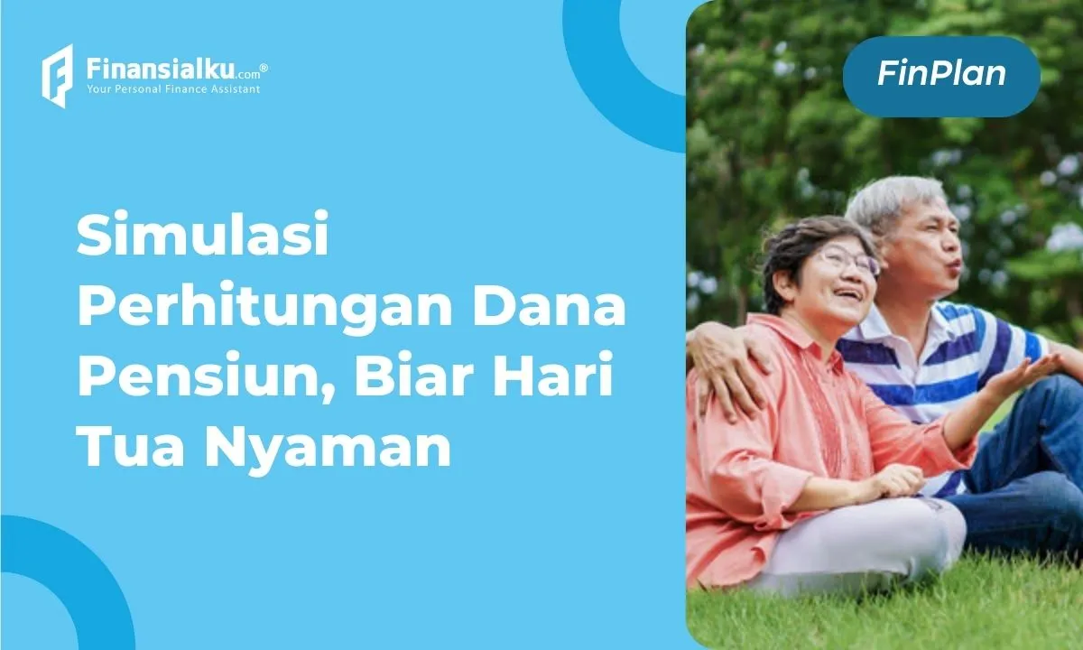 Definisi Dana Pensiun, Jenis, Fungsi, dan Simulasi Perhitungannya