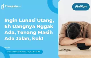 Ingin Melunasi Utang Tapi Tidak Punya Uang, Harus Gimana?