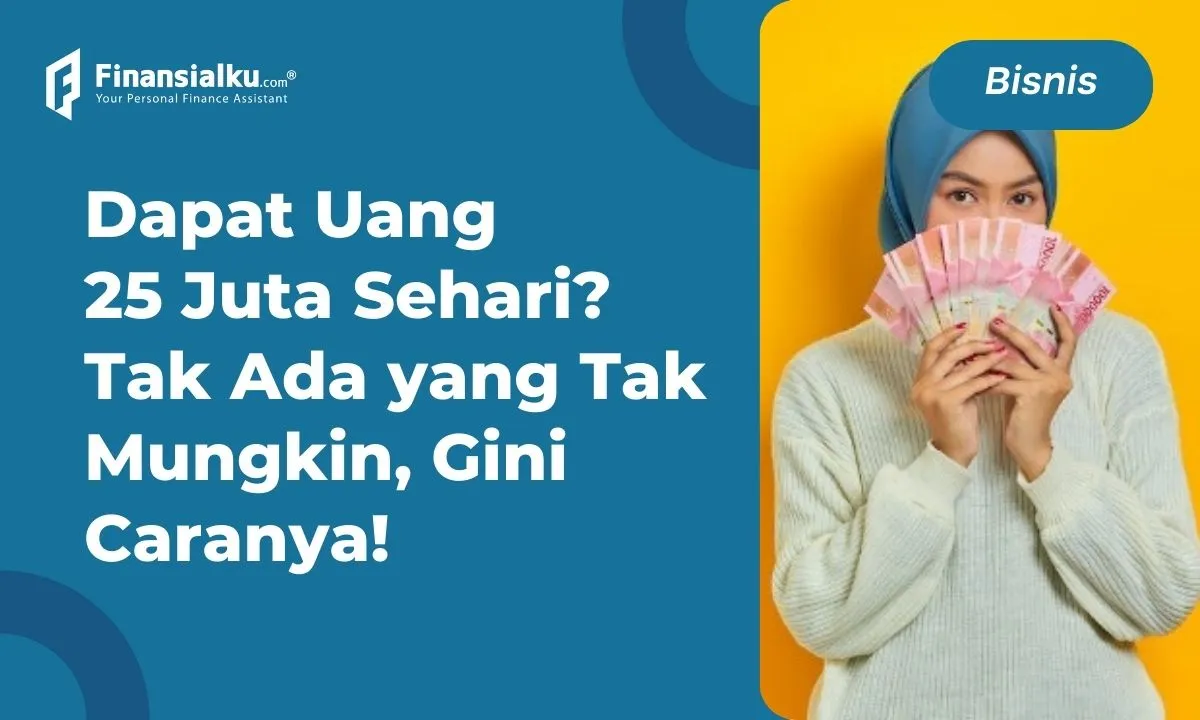 7 Cara Mendapatkan Uang 25 Juta dalam Sehari, Yuk Ikutin!