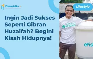 Mengenal Gibran Huzaifah dan Kesuksesan Bisnisnya: From Nobody to Somebody!