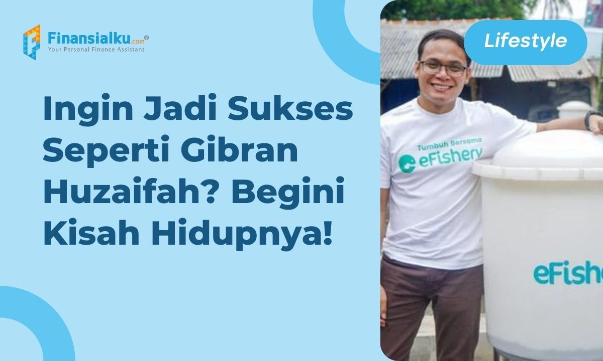 Mengenal Gibran Huzaifah dan Kesuksesan Bisnisnya: From Nobody to Somebody!