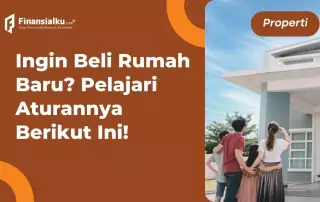 Ingin Beli Rumah Baru? Pelajari Aturannya Berikut Ini!