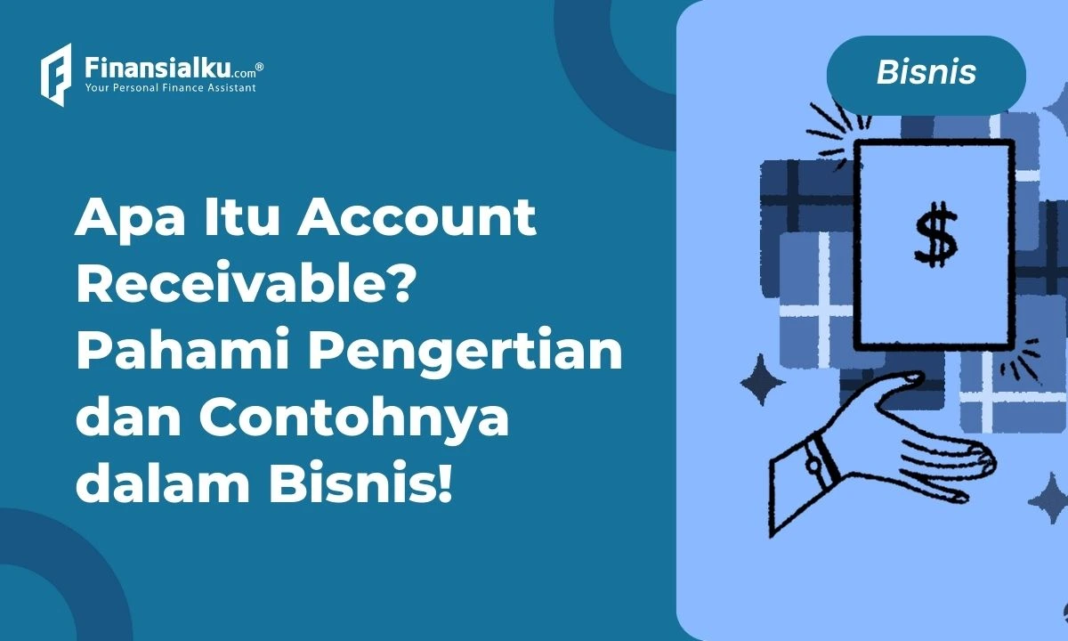 Account Receivable: Pengertian, Fungsi, Peran, dan Contohnya