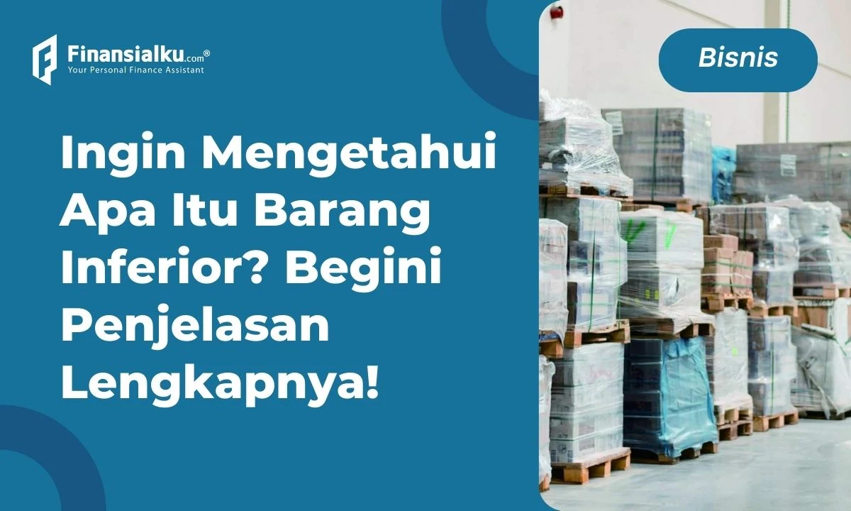 Mengenal Lebih Jauh Barang Inferior beserta Contohnya Lengkap!