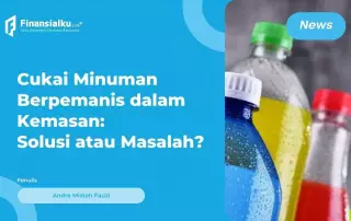 Bersiap! Cukai Minuman Berpemanis dalam Kemasan Efektif 2024, Apa Alasannya?