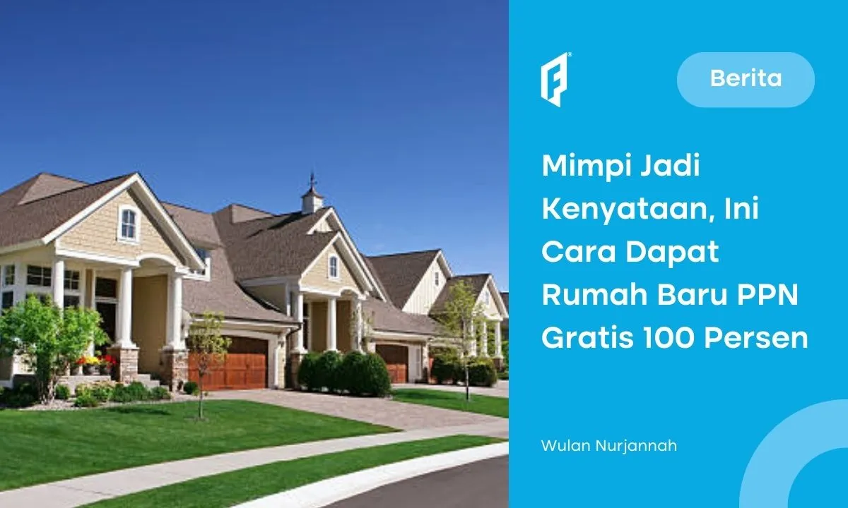Beli Rumah Baru Dapat PPN Gratis 100 Persen, Menkeu Paparkan Syaratnya!