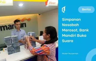 Simpanan Nasabah Bank Mandiri (BMRI) Merosot, Ini Penyebabnya