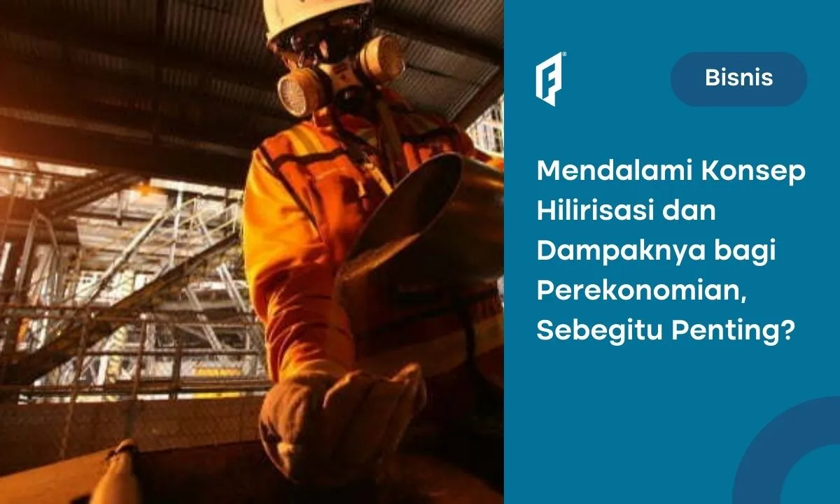 Hilirisasi di Indonesia: Apa Itu dan Mengapa Penting?