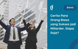 5 Kisah Sukses Orang Biasa yang Menjadi Miliarder, Inspiratif!