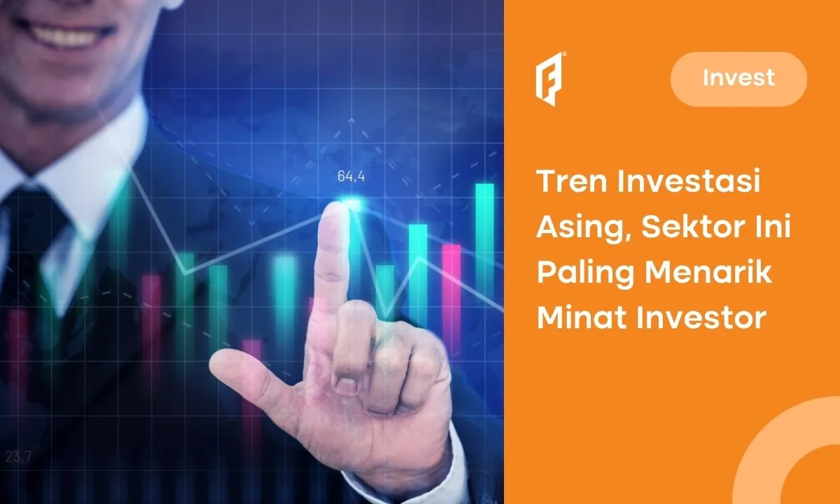 5 Sektor Usaha Paling Diminati Investor Asing, Mana yang Andalan?