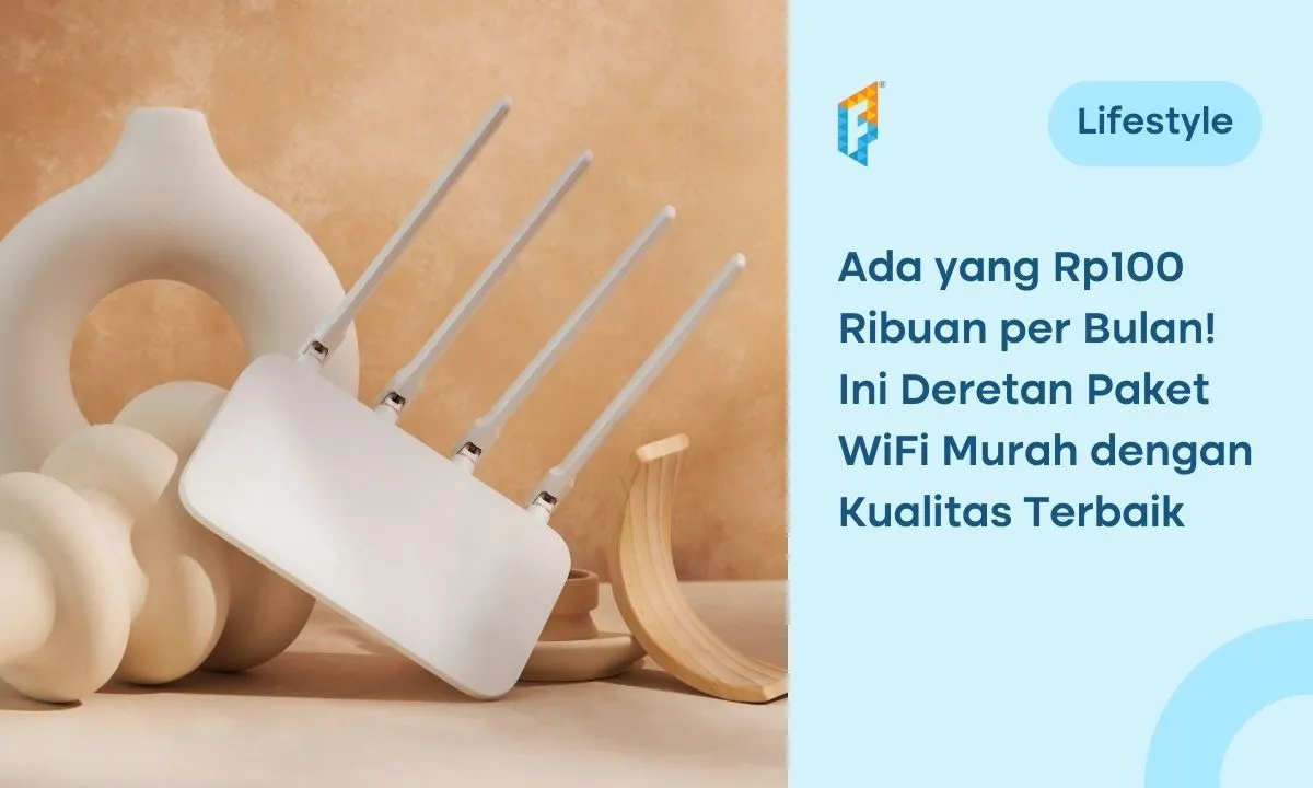 10 Paket WiFi Murah 2024, Mulai dari Rp100 Ribuan per Bulan!