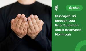 4 Doa Nabi Sulaiman untuk Kekayaan Melimpah Ruah Latin, Arab, dan Artinya