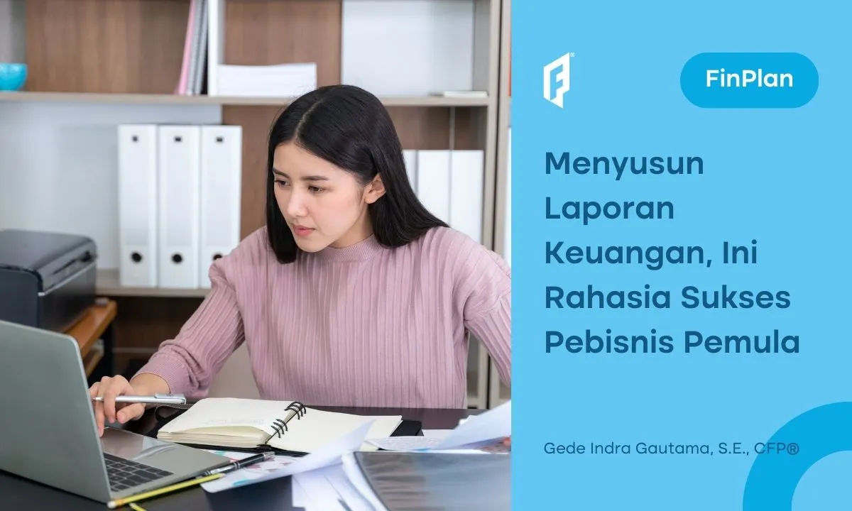 Cara Membuat Laporan Keuangan yang Efektif untuk Pebisnis