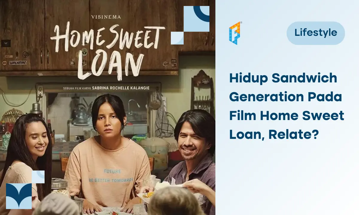 Pelajaran Hidup Sandwich Generation dari Film Home Sweet Loan
