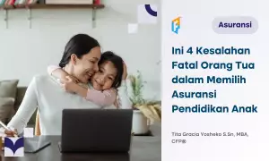 kesalahan dalam memilih asuransi pendidikan anak