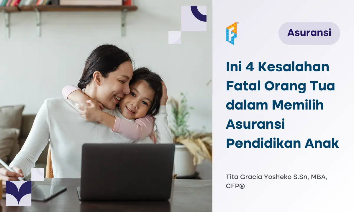 Orang Tua Wajib Tahu! Ini Kesalahan dalam Memilih Asuransi Pendidikan Anak