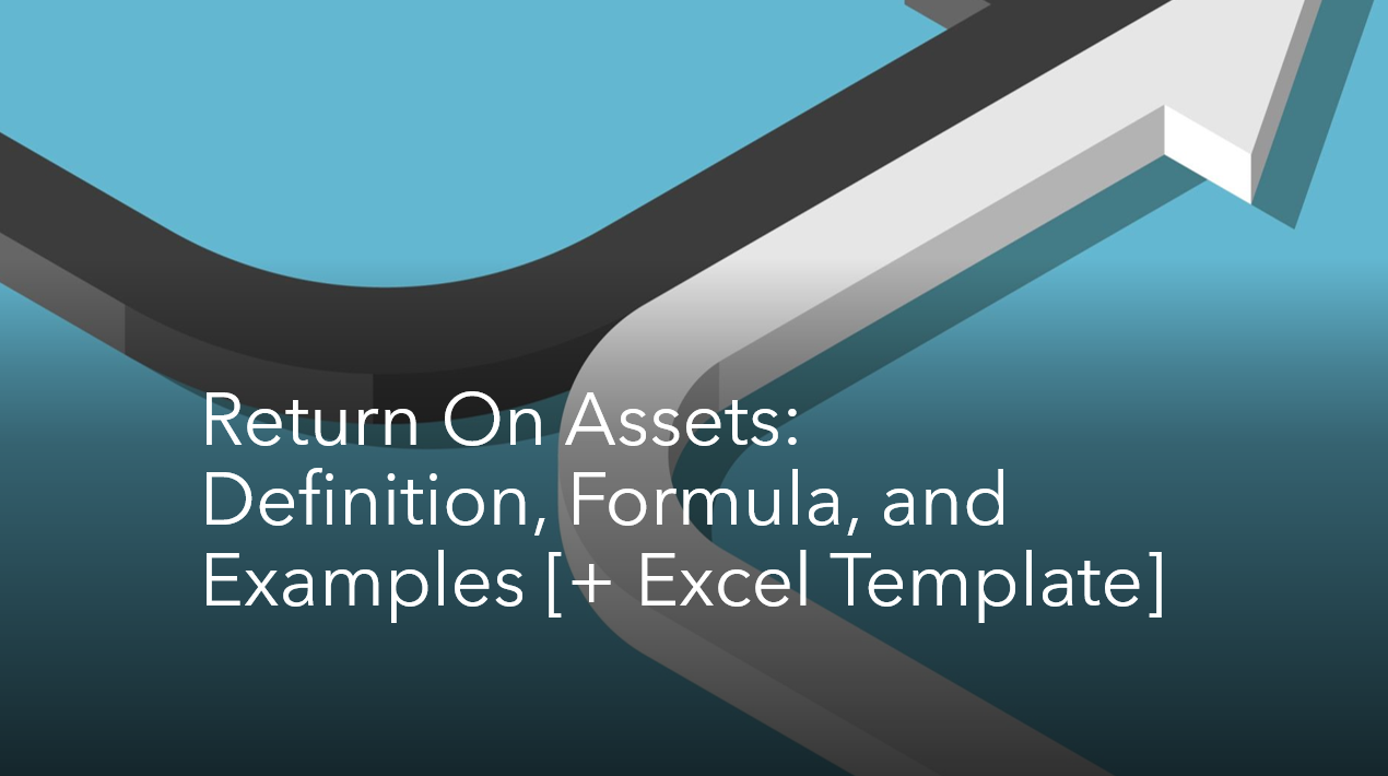 Return On Assets (ROA): Definition, Formula, and Examples [+ Excel Template]