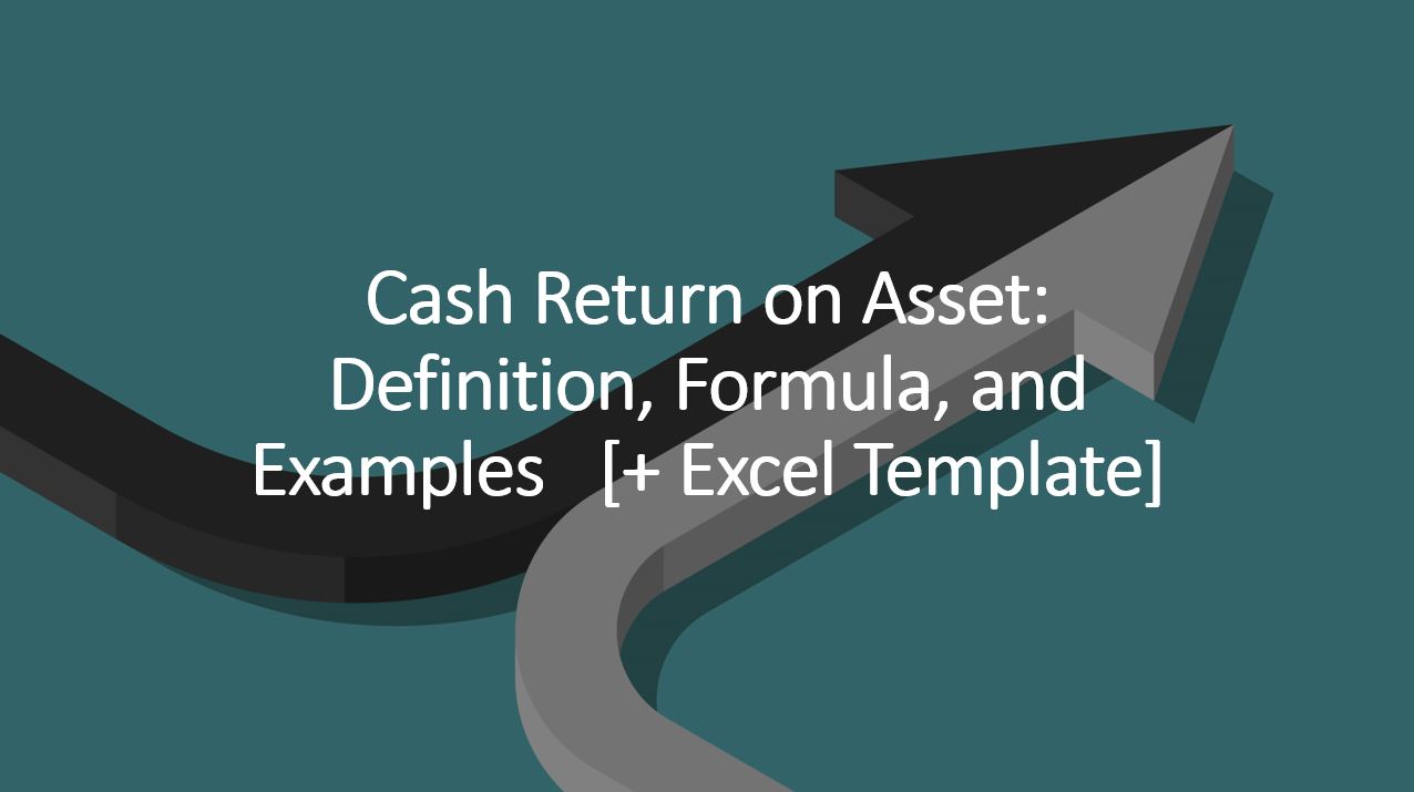 Cash Return On Assets (Cash ROA): Definition, Formula, and Example [+Excel]