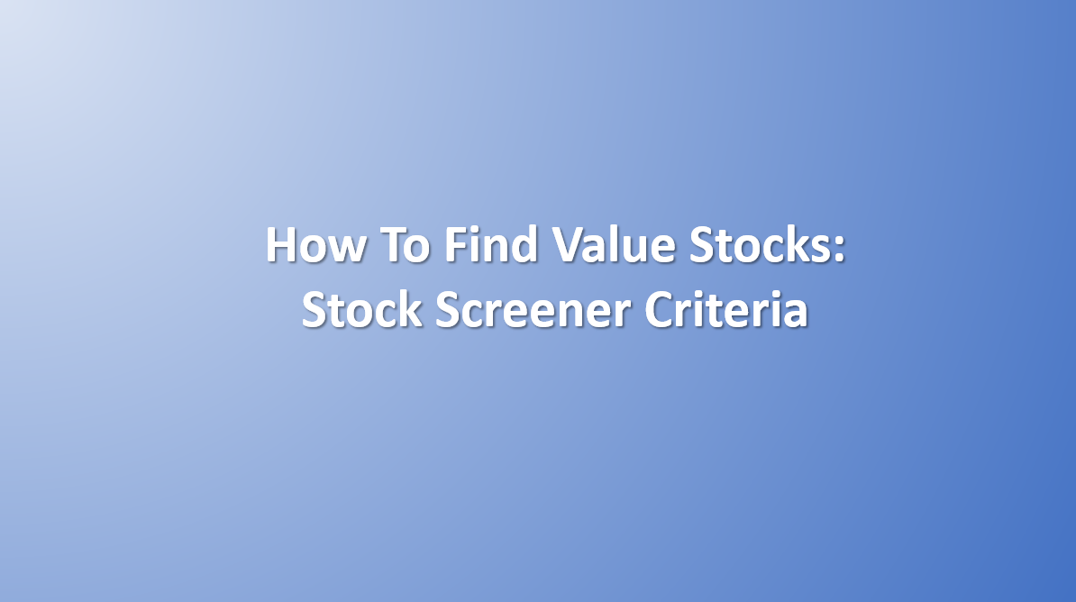 How To Find Value Stocks: Stock Screener Criteria