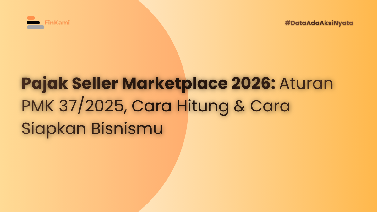 Pajak Seller Marketplace 2026: Aturan PMK 37/2025, Cara Hitung & Cara Siapkan Bisnismu