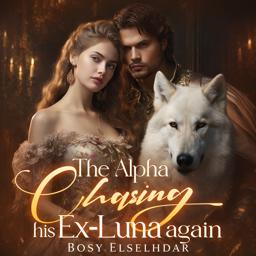 The Alpha's Chasing His Ex-Luna Again