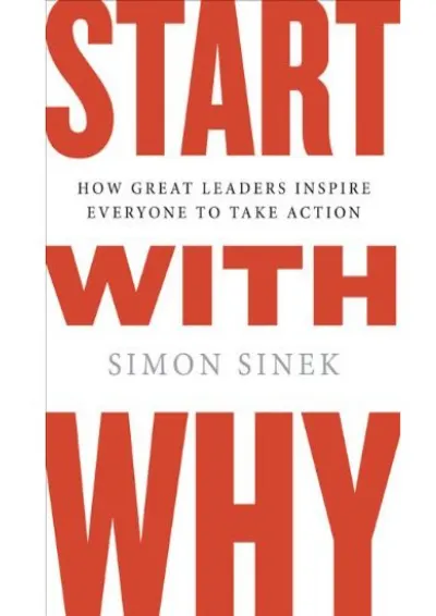 Start with Why: How Great Leaders Inspire Everyone to Take Action cover