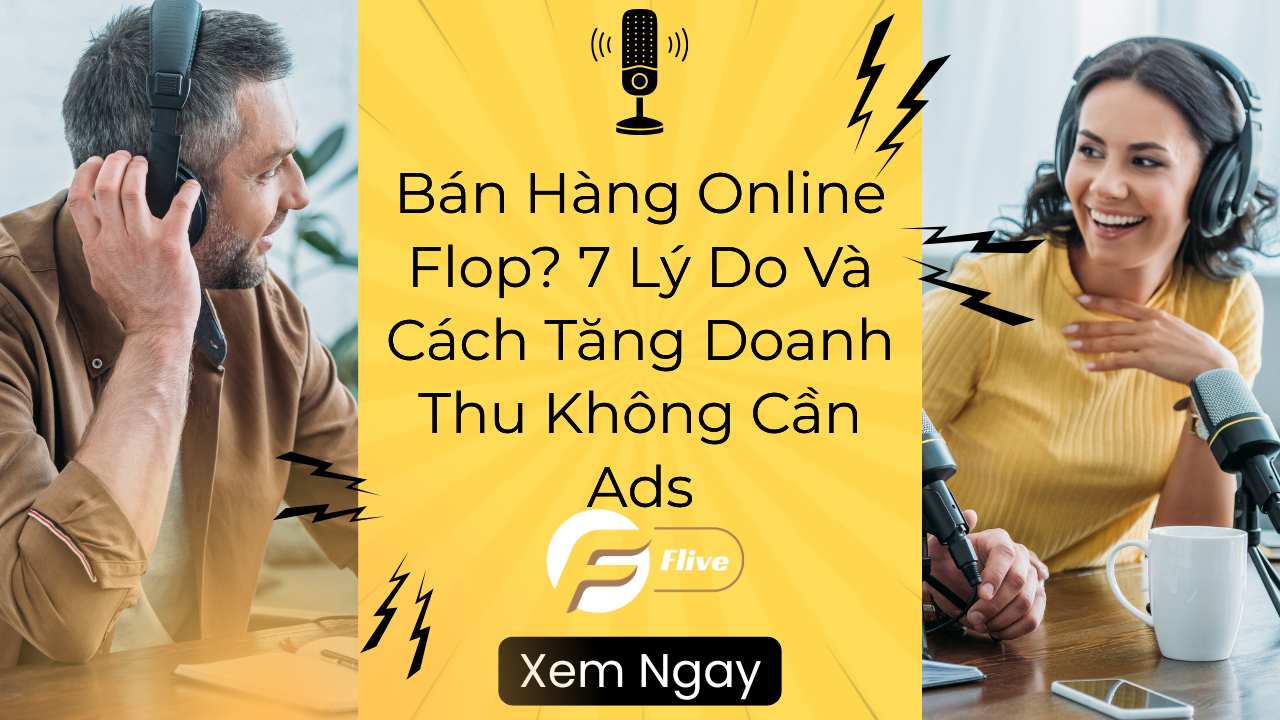 Bán Hàng Online Flop? 7 Lý Do Và Cách Tăng Doanh Thu Không Cần Ads
