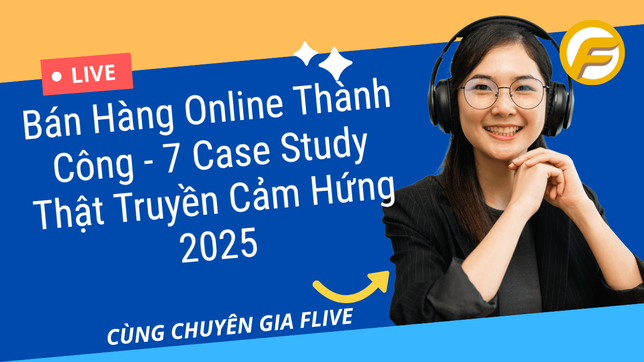 Bán Hàng Online Thành Công - 7 Case Study Thật Truyền Cảm Hứng 2025