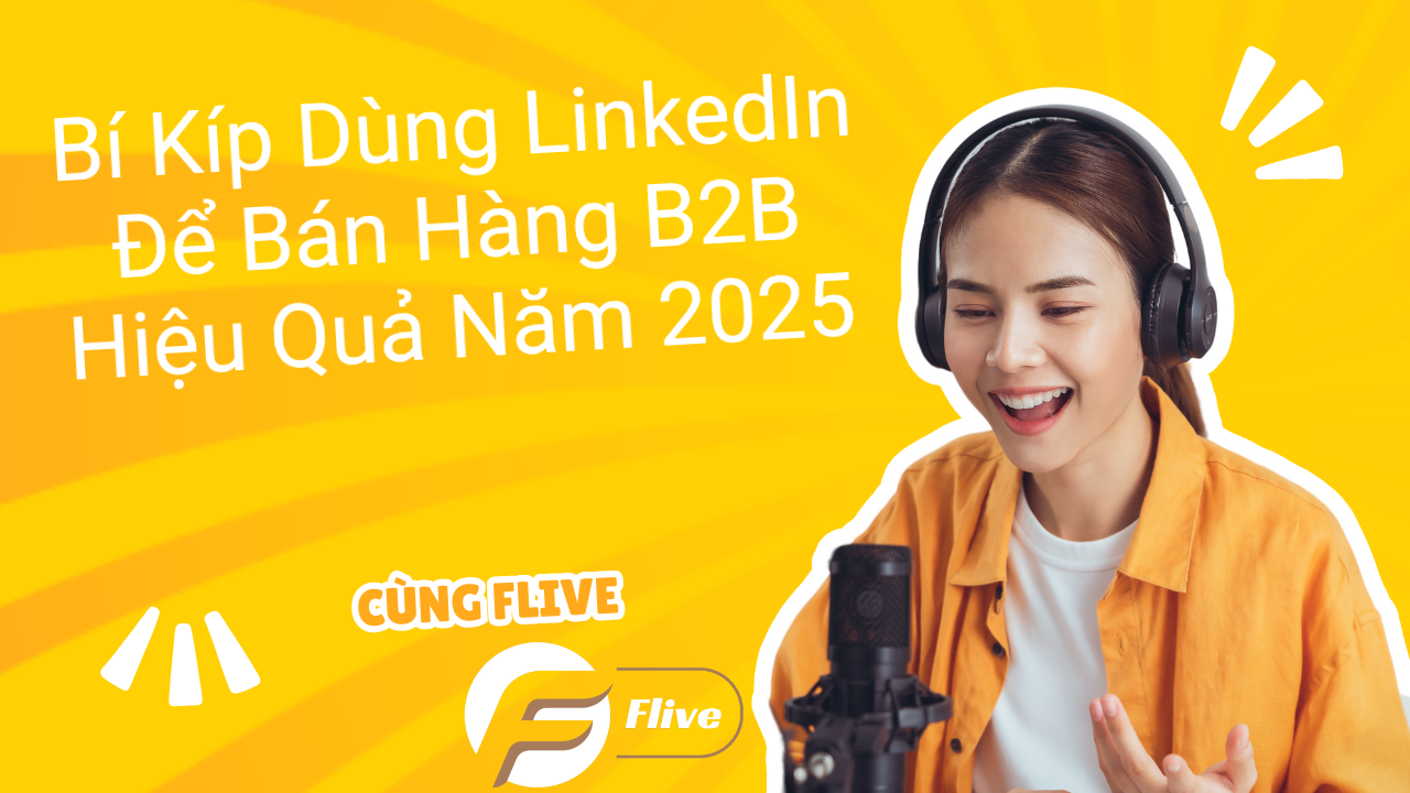 Bí Kíp Dùng LinkedIn Để Bán Hàng B2B Hiệu Quả Năm 2025