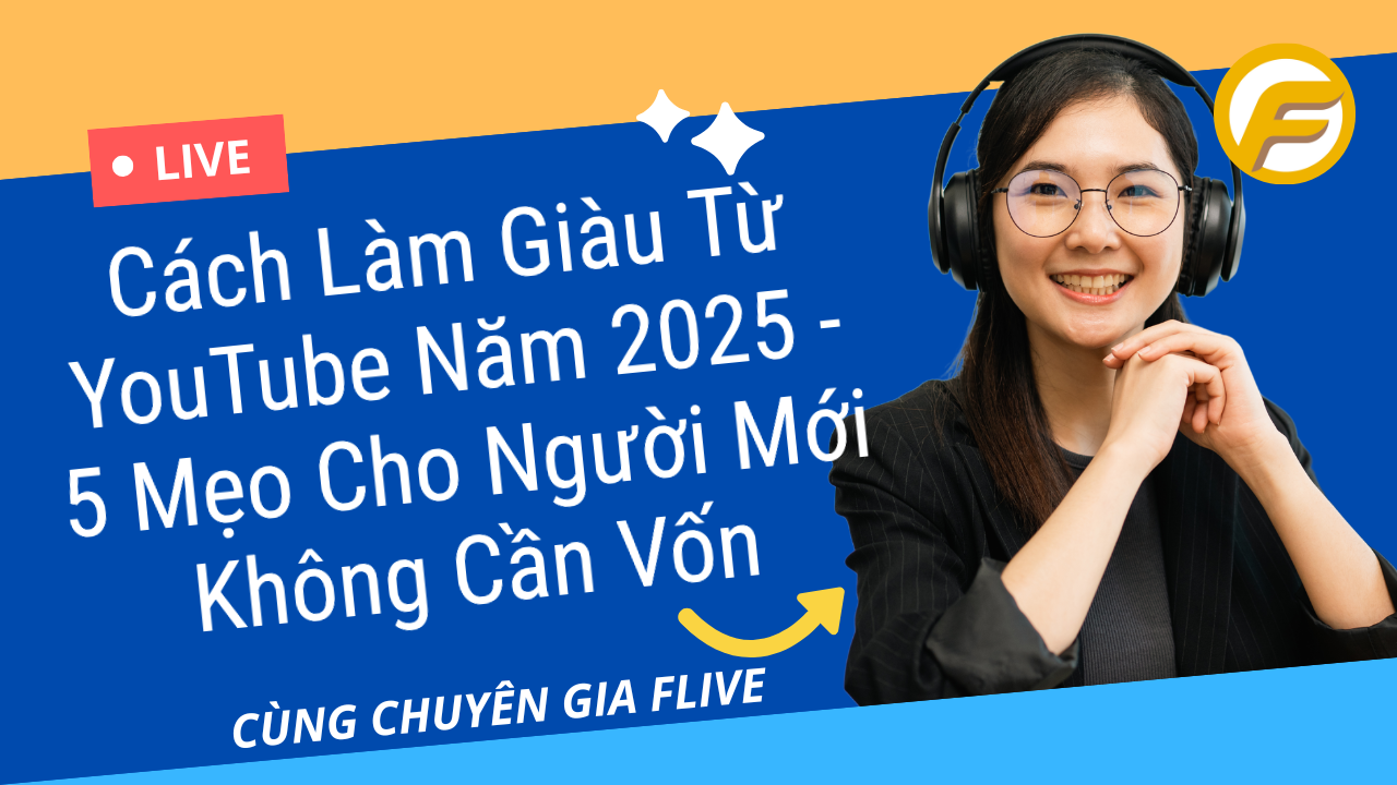 Cách Làm Giàu Từ YouTube Năm 2025 - 5 Mẹo Cho Người Mới Không Cần Vốn