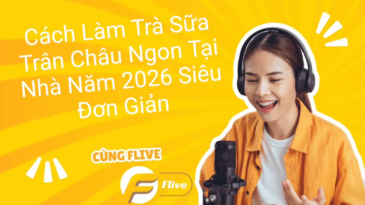 Cách Làm Trà Sữa Trân Châu Ngon Tại Nhà Năm 2026 Siêu Đơn Giản
